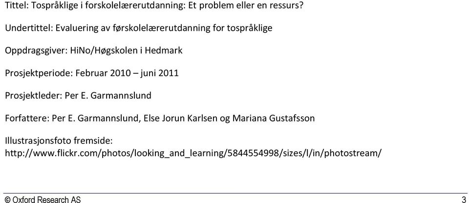 Prosjektperiode: Februar 2010 juni 2011 Prosjektleder: Per E. Garmannslund Forfattere: Per E.