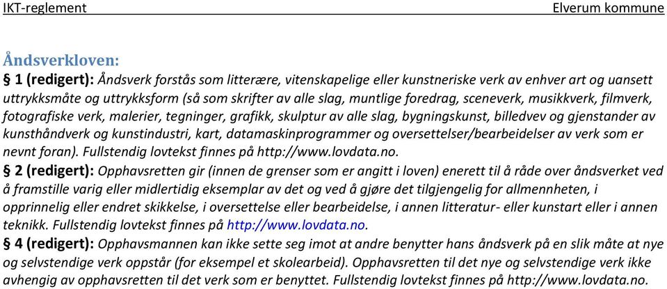 datamaskinprogrammer og oversettelser/bearbeidelser av verk som er nevnt foran). Fullstendig lovtekst finnes på http://www.lovdata.no.