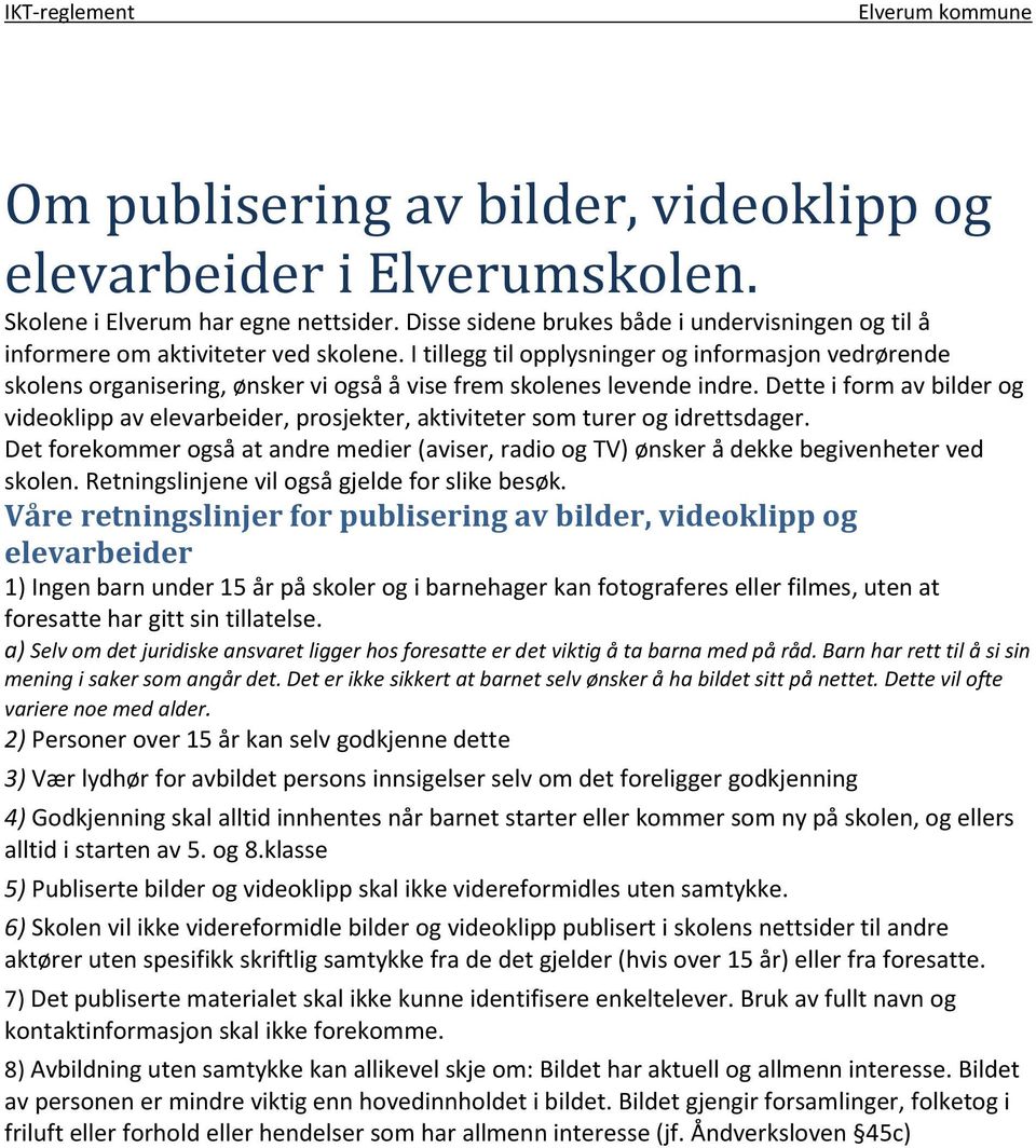 Dette i form av bilder og videoklipp av elevarbeider, prosjekter, aktiviteter som turer og idrettsdager.