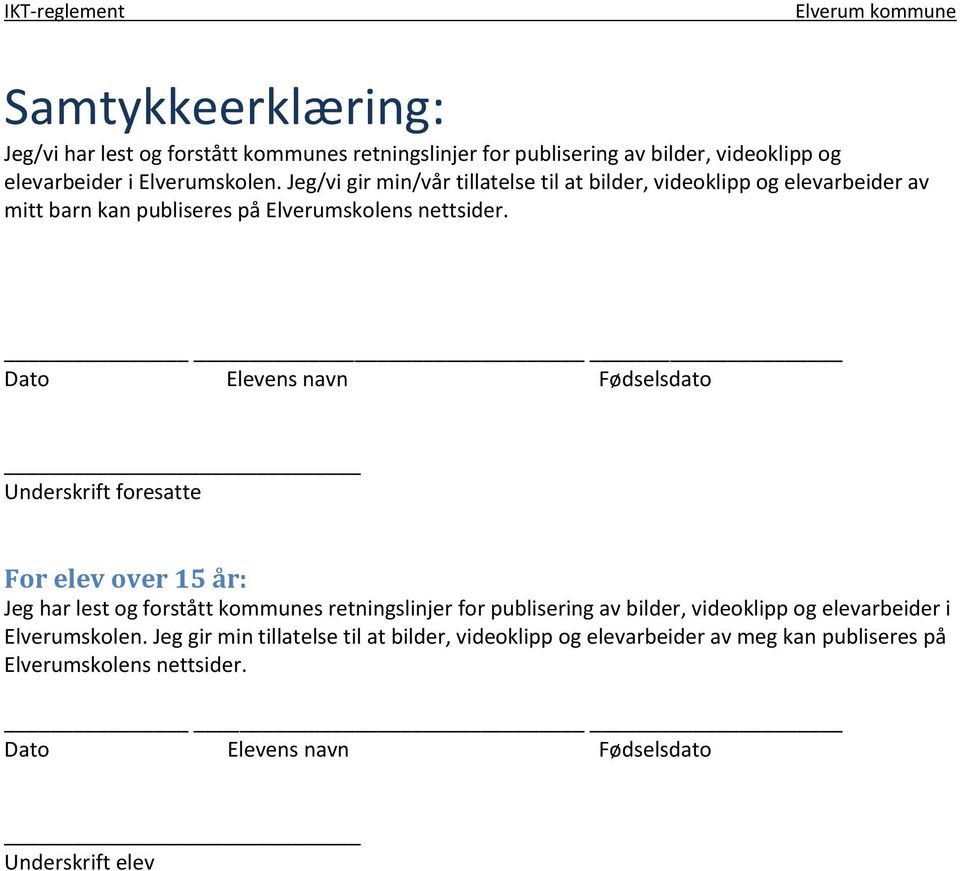 Dato Elevens navn Fødselsdato Underskrift foresatte For elev over 15 år: Jeg har lest og forstått kommunes retningslinjer for publisering av bilder,