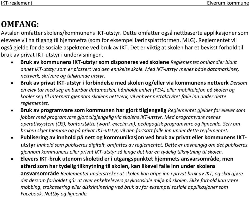 Bruk av kommunens IKT-utstyr som disponeres ved skolene Reglementet omhandler blant annet IKT-utstyr som er plassert ved den ennkelte skole.