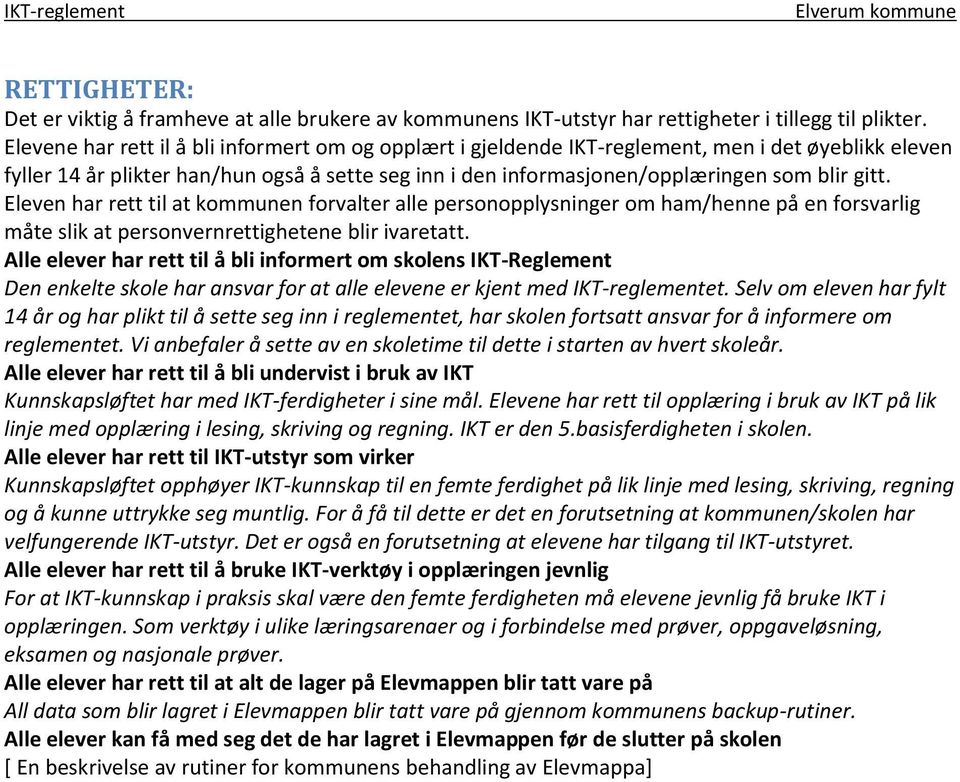 Eleven har rett til at kommunen forvalter alle personopplysninger om ham/henne på en forsvarlig måte slik at personvernrettighetene blir ivaretatt.