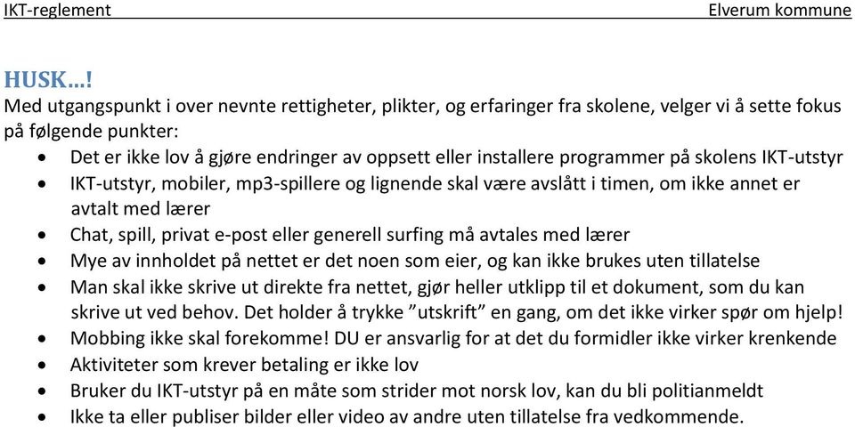 avtales med lærer Mye av innholdet på nettet er det noen som eier, og kan ikke brukes uten tillatelse Man skal ikke skrive ut direkte fra nettet, gjør heller utklipp til et dokument, som du kan