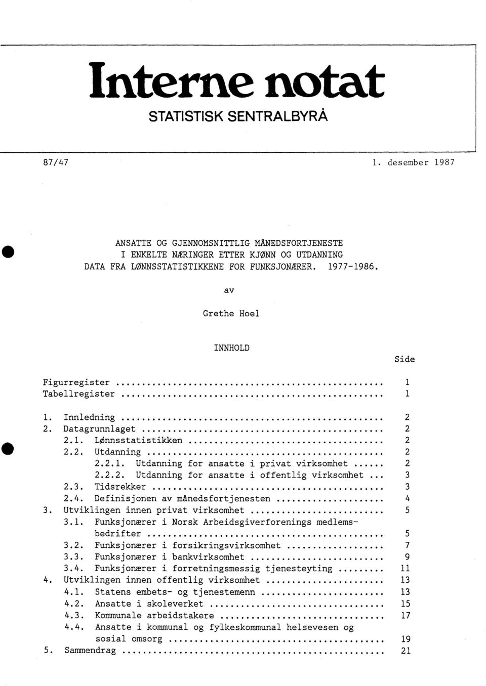 ........................... 2 2.2.1. Utdanning for ansatte i privat virksomhet..... 2 2.2.2. Utdanning for ansatte i offentlig virksomhet. 3 2.3. Tidsrekker.................... 3 2.4.