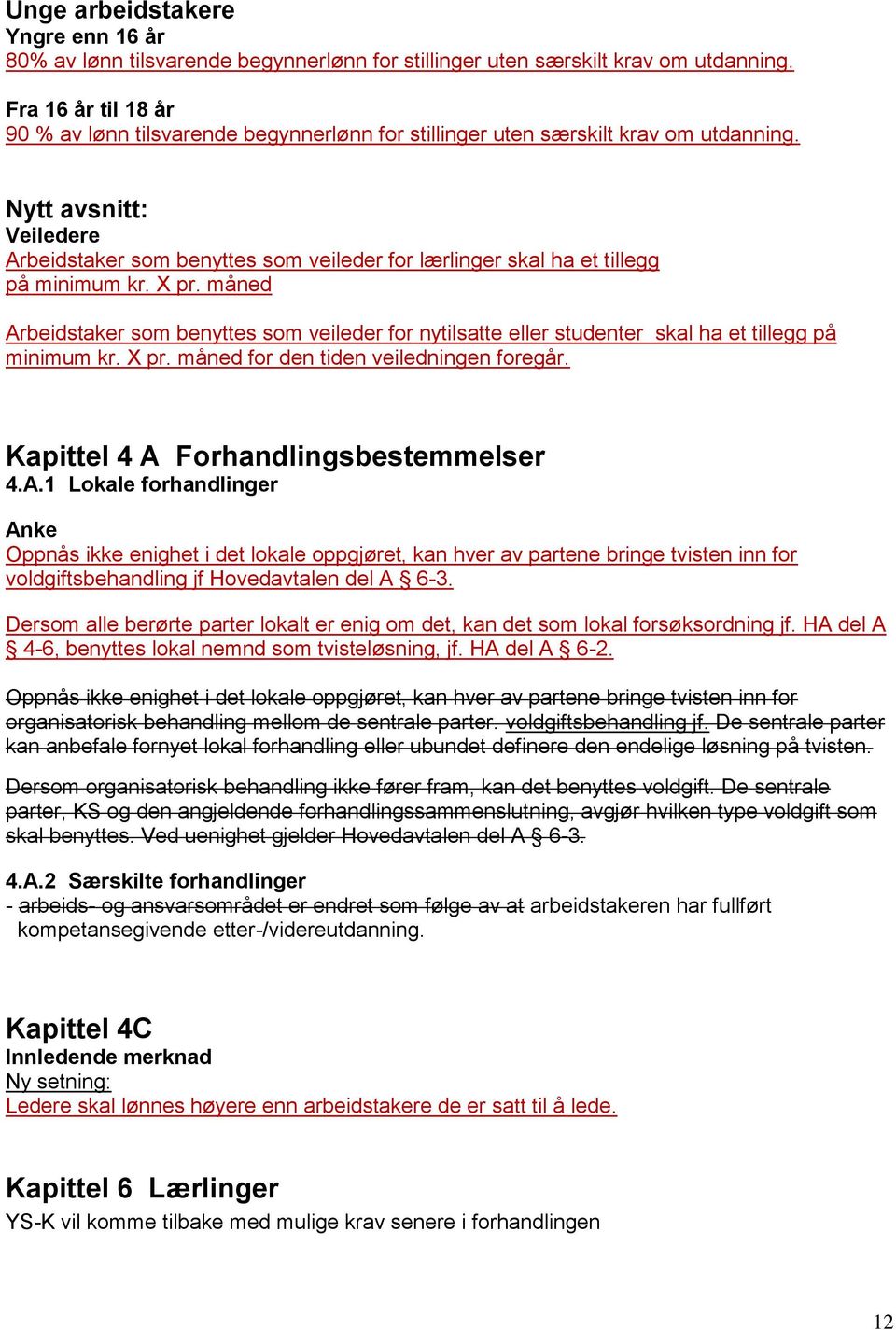 Nytt avsnitt: Veiledere Arbeidstaker som benyttes som veileder for lærlinger skal ha et tillegg på minimum kr. X pr.