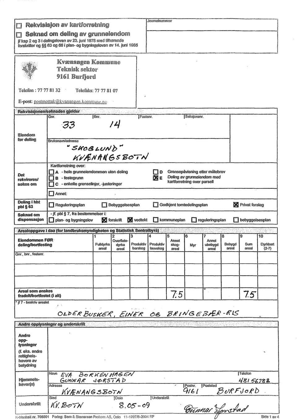 Eiendom før deling Det rekvireres/ søkes om Gnr., bnr., festenr. 33 Bruksnavnladresse Sires h.e.!a/ #(1 /X/ h1( 6 s Kartforretning over: A -hele grunneiendommen uten deling B -festegrunn oc -enkelte