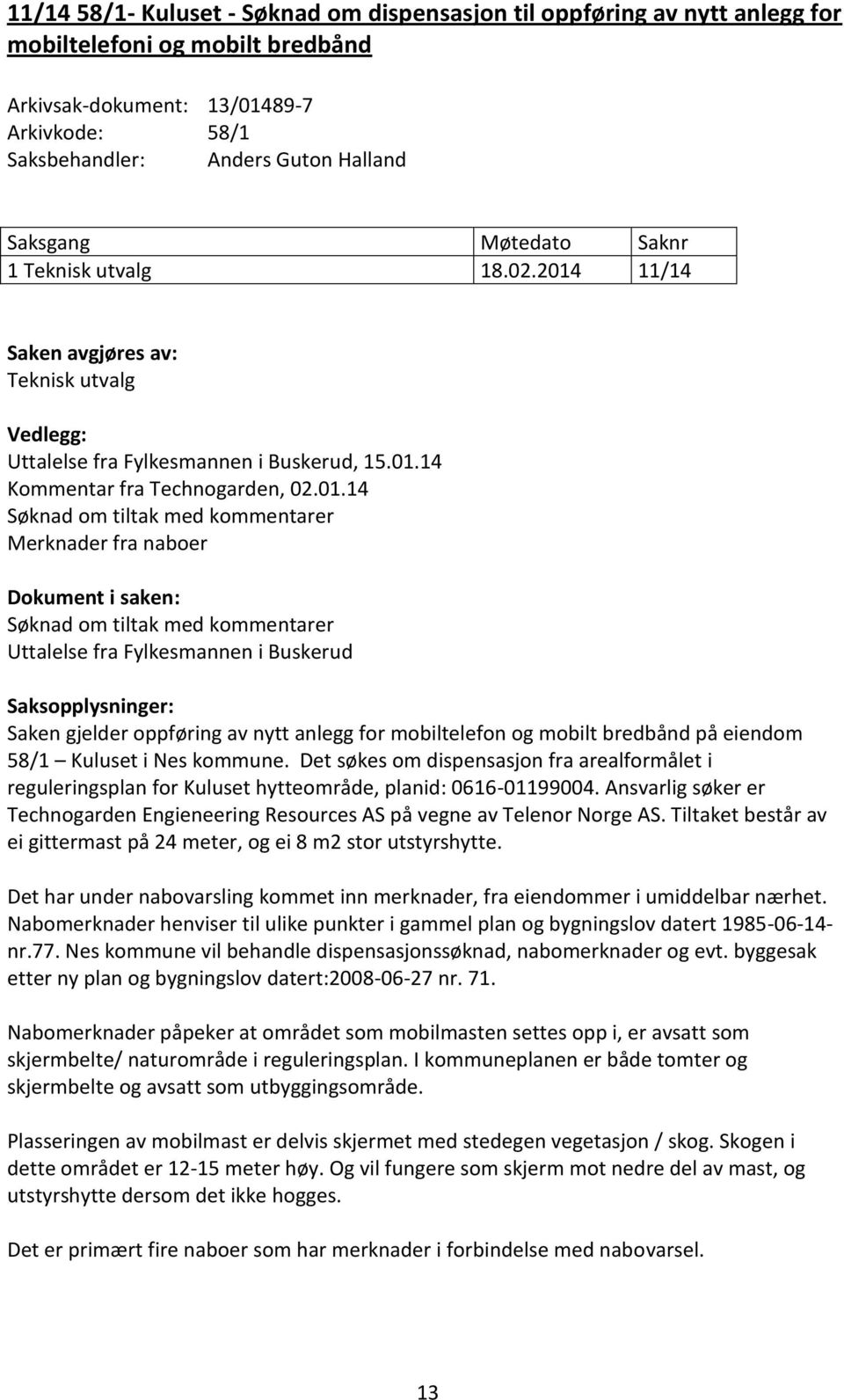 11/14 Saken avgjøres av: Teknisk utvalg Vedlegg: Uttalelse fra Fylkesmannen i Buskerud, 15.01.