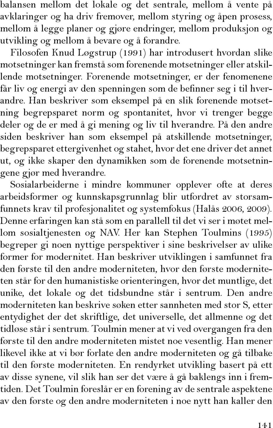 Forenende motsetninger, er der fenomenene får liv og energi av den spenningen som de befinner seg i til hverandre.