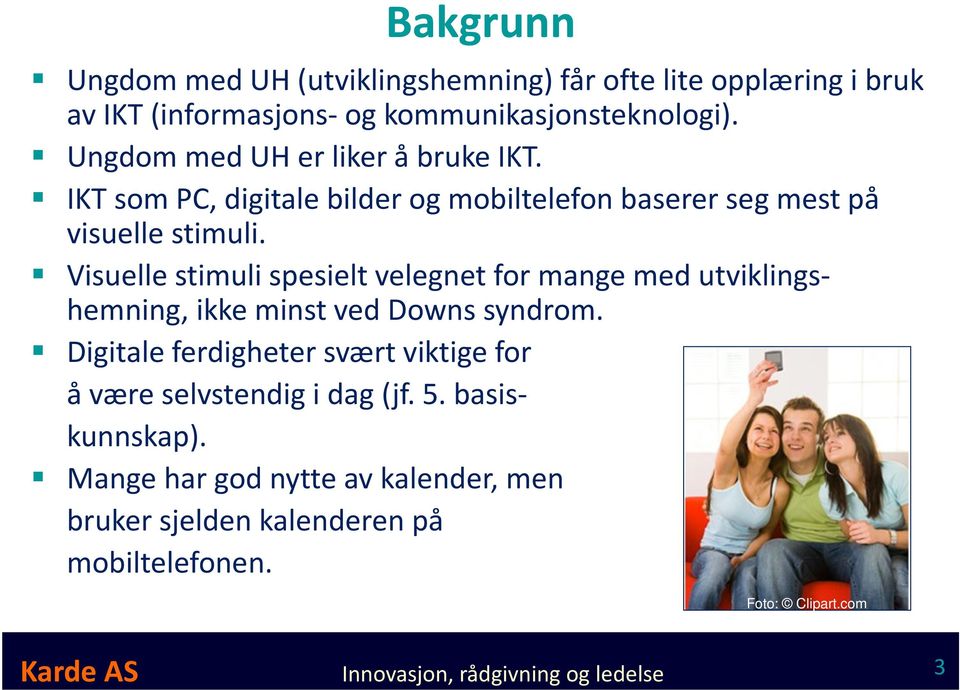 Visuelle stimuli spesielt velegnet for mange med utviklingshemning, ikke minst ved Downs syndrom.