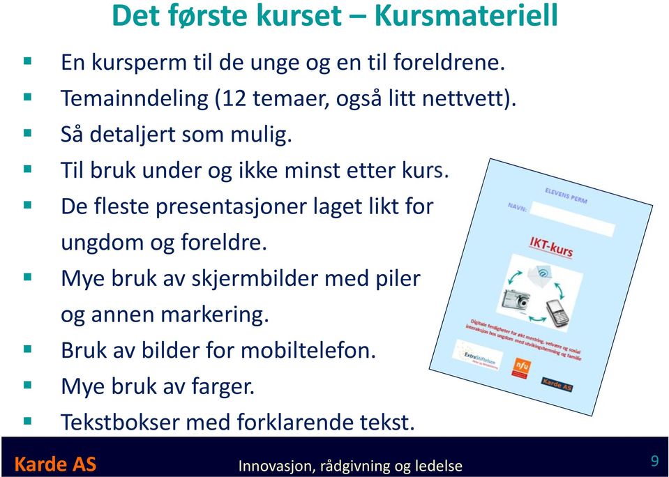 Til bruk under og ikke minst etter kurs. De fleste presentasjoner laget likt for ungdom og foreldre.