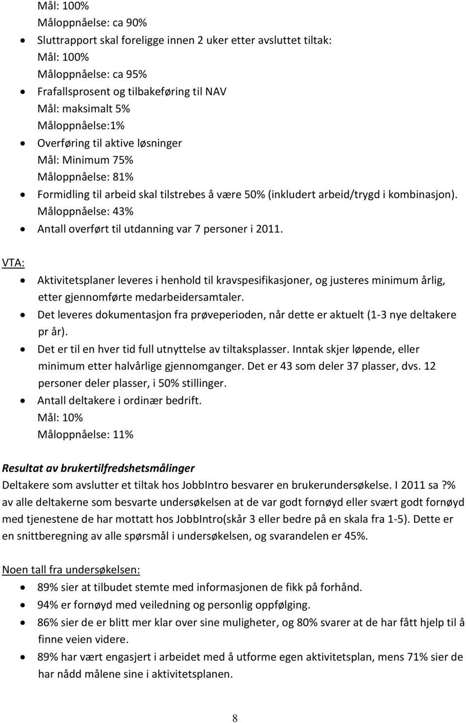 Måloppnåelse: 43% Antall overført til utdanning var 7 personer i 2011.