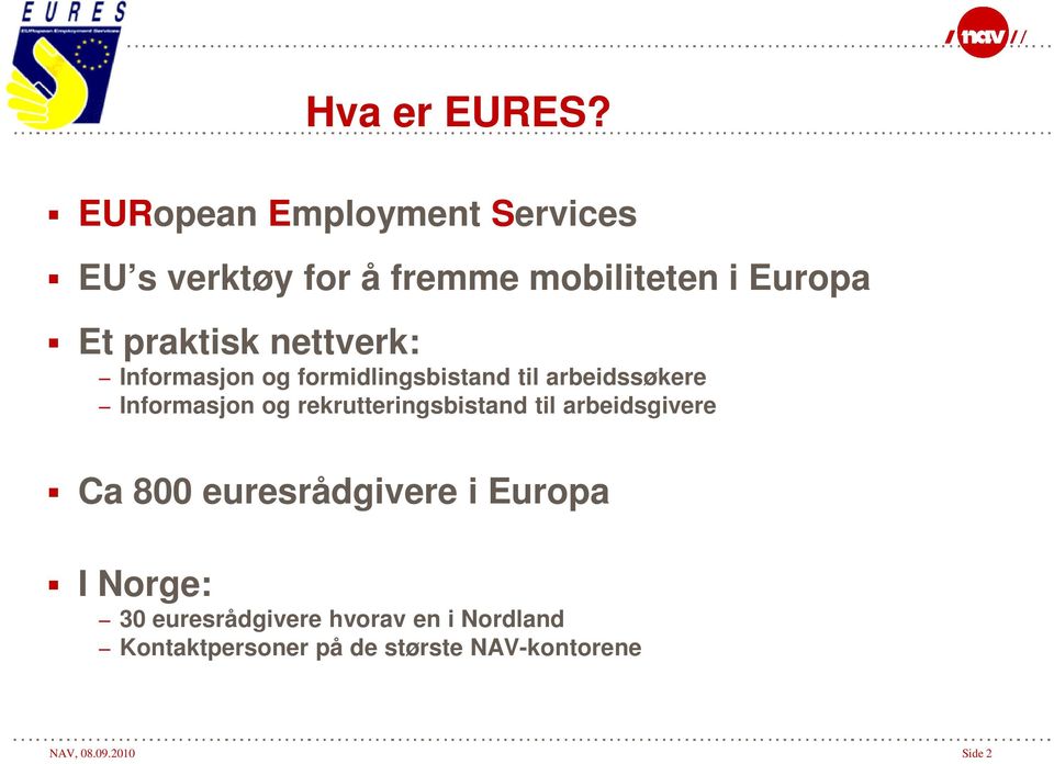 nettverk: Informasjon og formidlingsbistand til arbeidssøkere Informasjon og