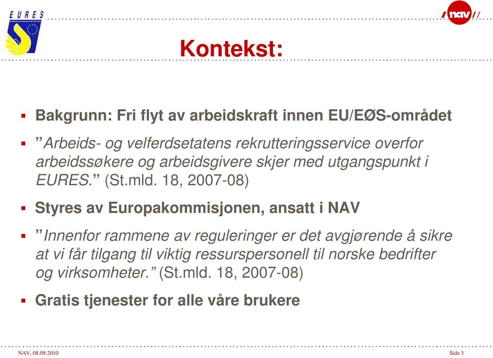 18, 2007-08) Styres av Europakommisjonen, ansatt i NAV Innenfor rammene av reguleringer er det avgjørende å sikre at