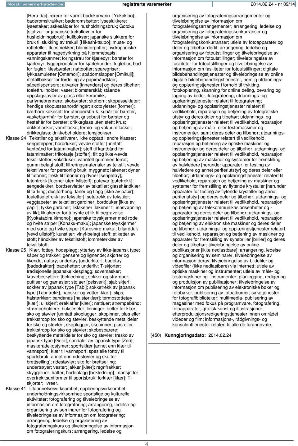 trekullovner for husholdningsbruk]; kullbokser; japanske slukkere for bruk til slukking av trekull [Hikeshi-tsubo]; muse- og rottefeller; fluesmekker; blomsterpotter; hydroponiske apparater til