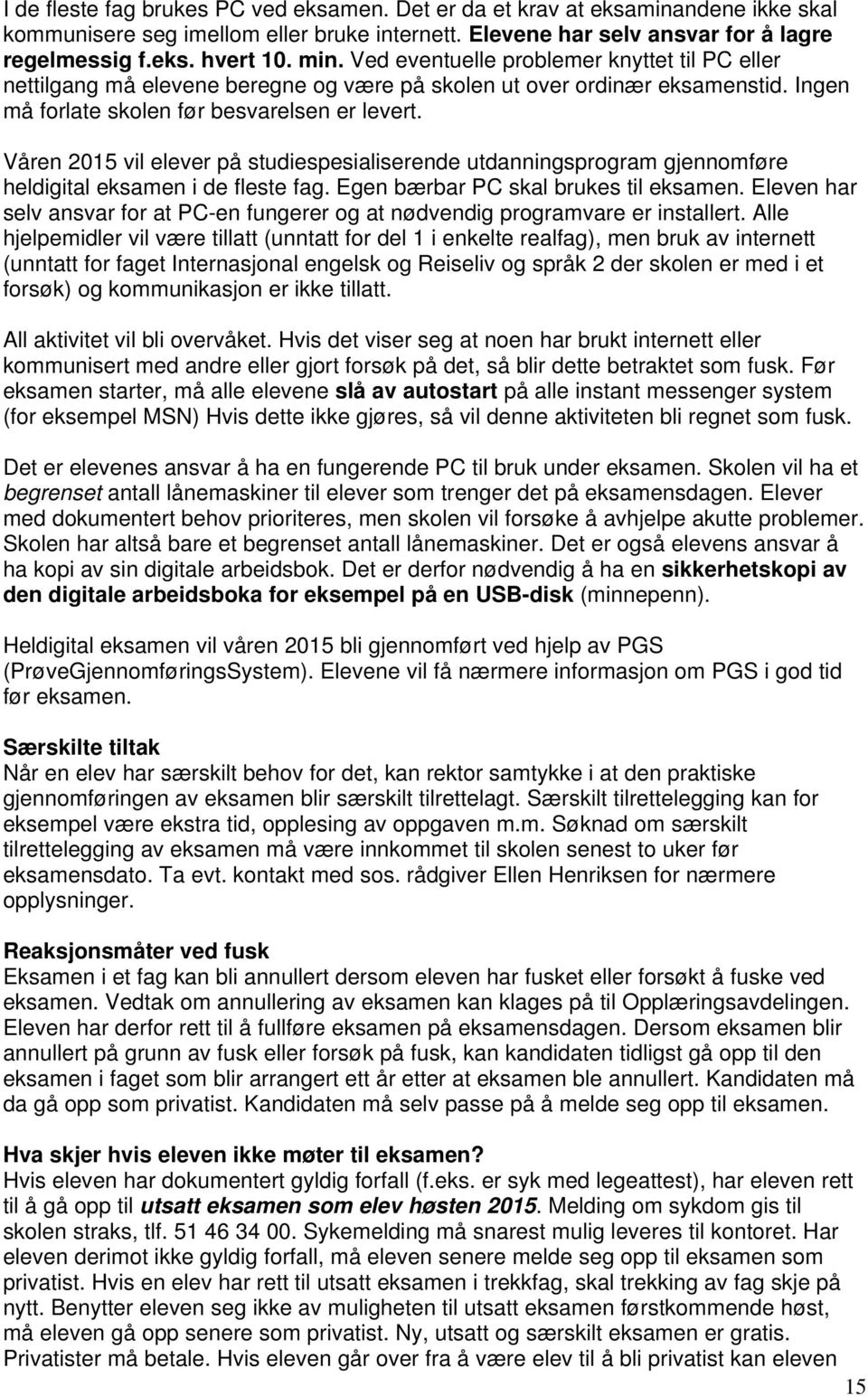 Våren 2015 vil elever på studiespesialiserende utdanningsprogram gjennomføre heldigital i de fleste fag. Egen bærbar PC skal brukes til.