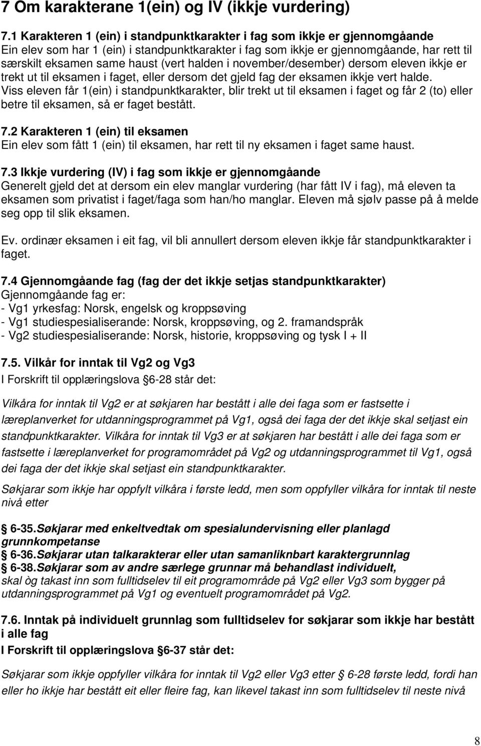 halden i november/desember) dersom eleven ikkje er trekt ut til i faget, eller dersom det gjeld fag der ikkje vert halde.