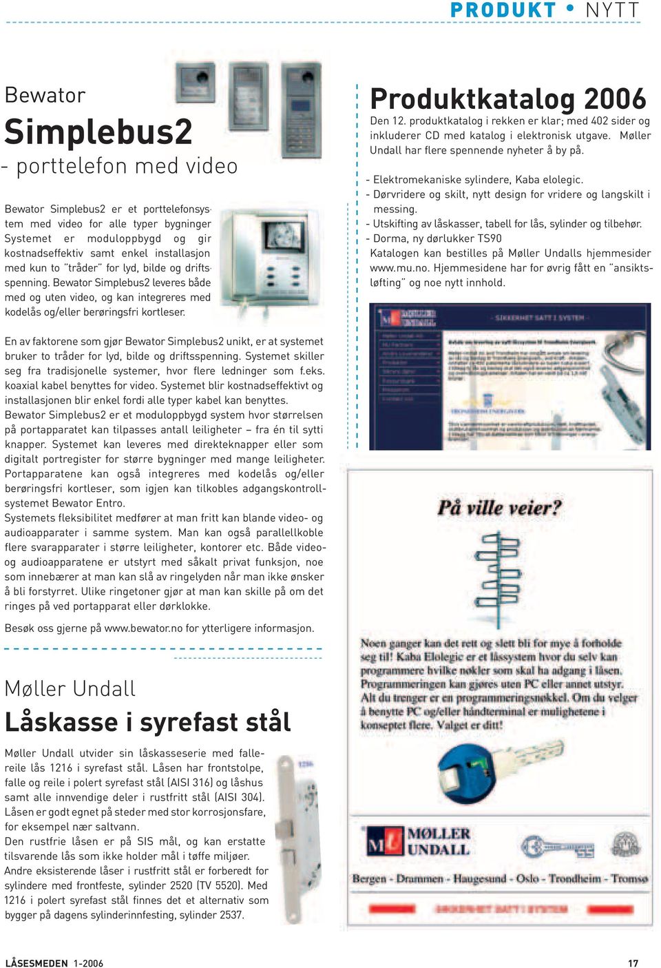 Bewator Simplebus2 leveres både med og uten video, og kan integreres med kodelås og/eller berøringsfri kortleser. Produktkatalog 2006 Den 12.