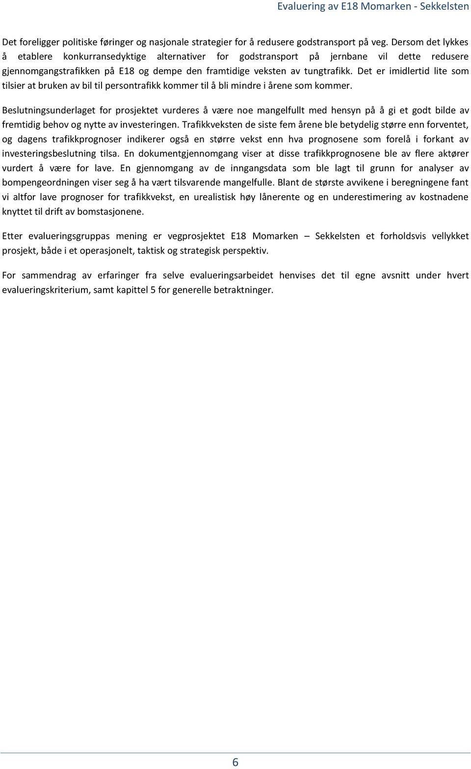 Det er imidlertid lite som tilsier at bruken av bil til persontrafikk kommer til å bli mindre i årene som kommer.