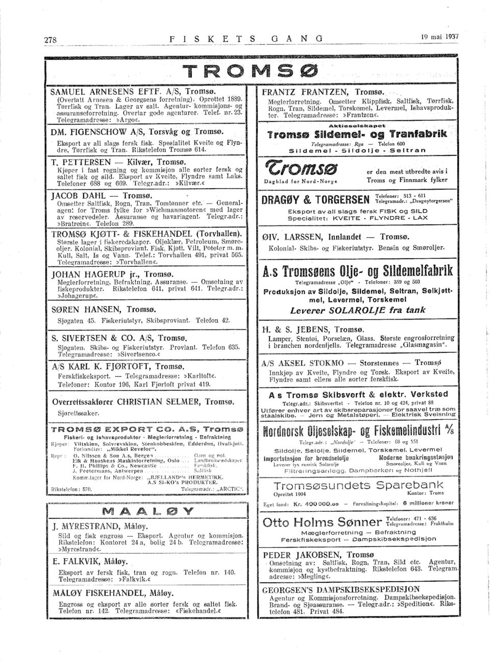 Omsetter Klippfisk, Saltfisk, Tørrfisk, Rogn, Tran, Sildemel, Torskemel, Levermel, shavsprodukter. Tølegr,mnadr,e6se:»Frantzen<K.