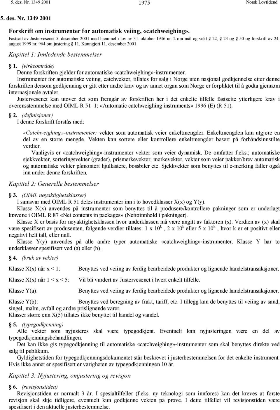 (virkeområde) Denne forskriften gjelder for automatiske «catchweighing»-instrumenter.