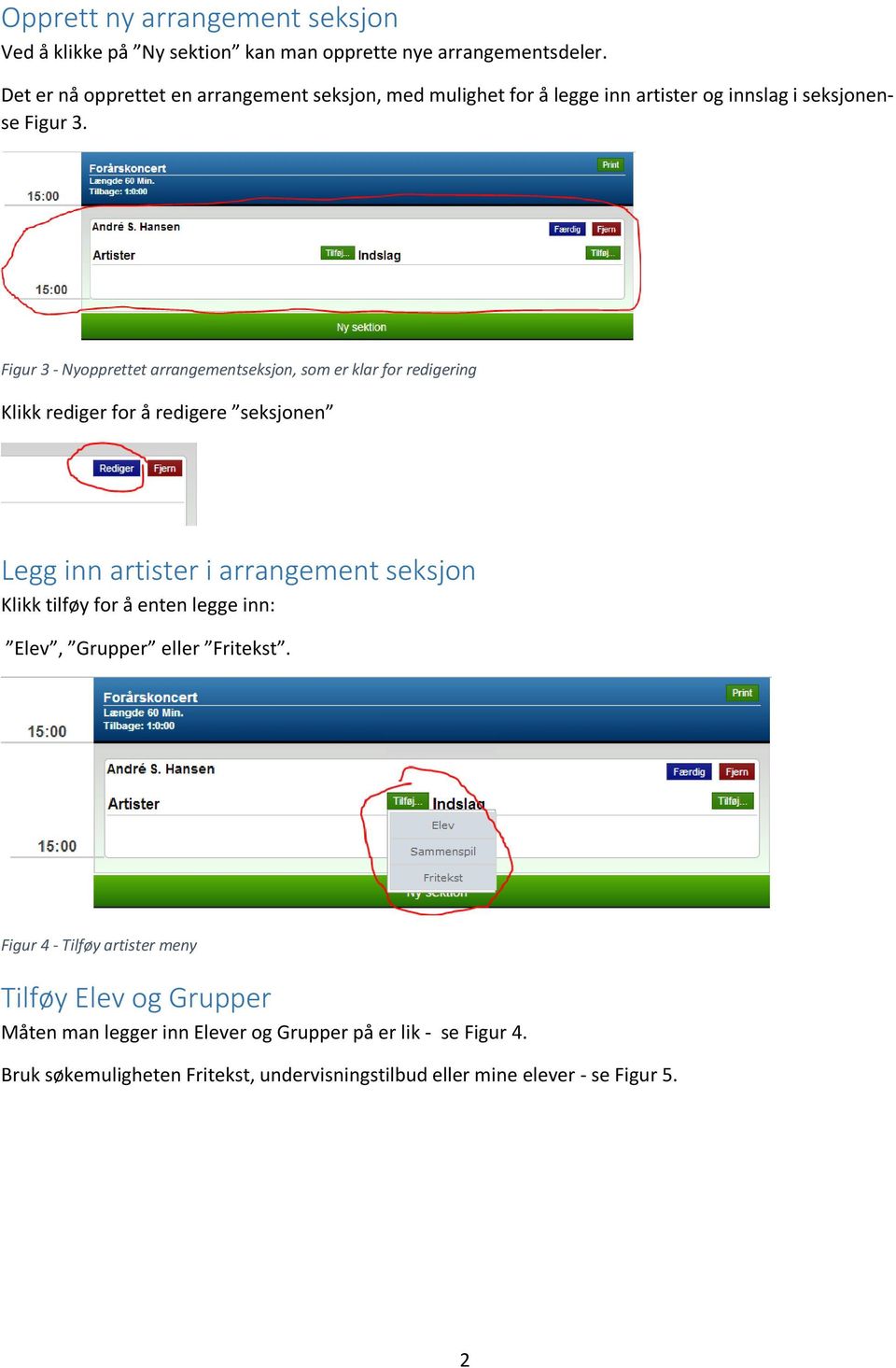 Figur 3 - Nyopprettet arrangementseksjon, som er klar for redigering Klikk rediger for å redigere seksjonen Legg inn artister i arrangement seksjon Klikk