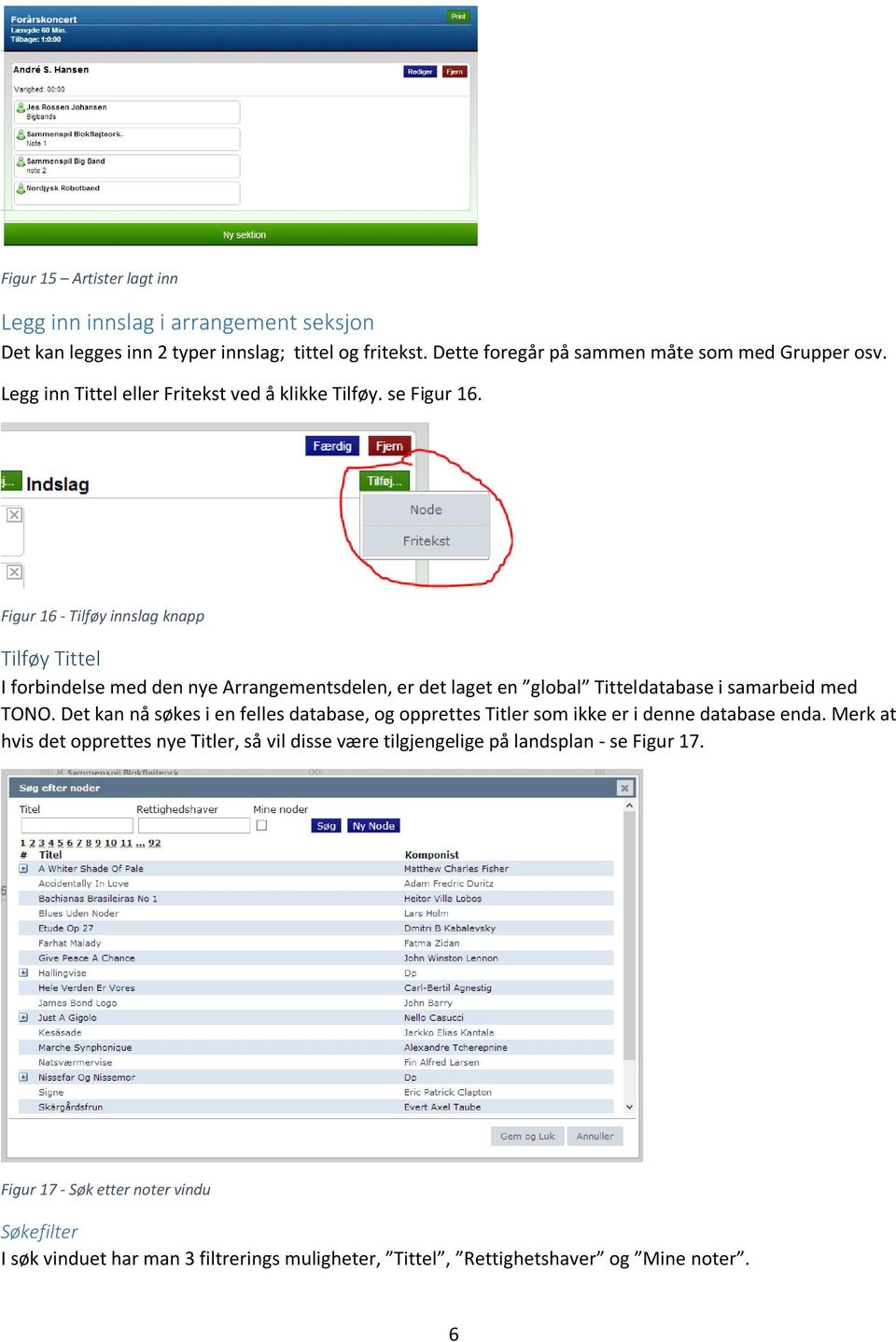 Figur 16 - Tilføy innslag knapp Tilføy Tittel I forbindelse med den nye Arrangementsdelen, er det laget en global Titteldatabase i samarbeid med TONO.