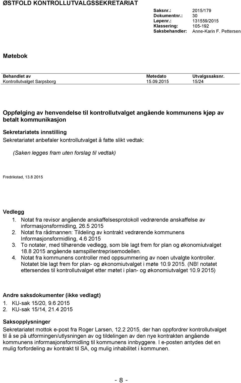 2015 15/24 Oppfølging av henvendelse til kontrollutvalget angående kommunens kjøp av betalt kommunikasjon Sekretariatets innstilling Sekretariatet anbefaler kontrollutvalget å fatte slikt vedtak: