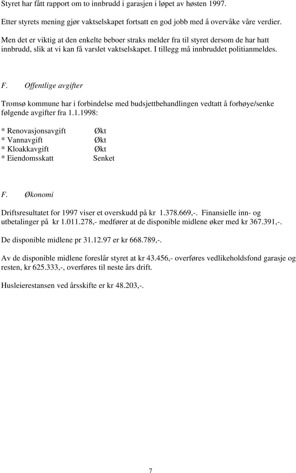 Offentlige avgifter Tromsø kommune har i forbindelse med budsjettbehandlingen vedtatt å forhøye/senke følgende avgifter fra 1.