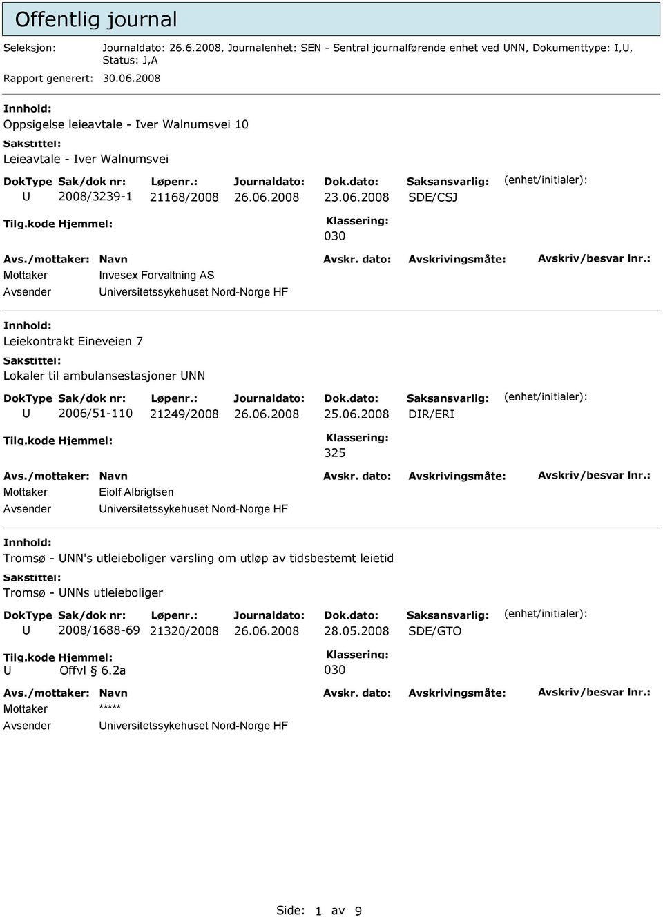 2008 SDE/CSJ Mottaker nvesex Forvaltning AS niversitetssykehuset Nord-Norge HF Leiekontrakt Eineveien 7 Lokaler til ambulansestasjoner NN 2006/51-110 21249/2008