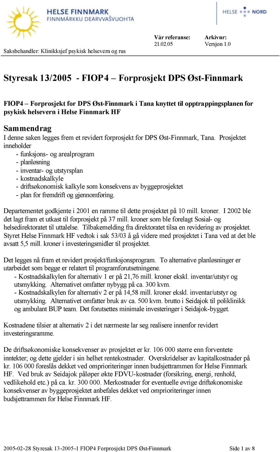 helsevern i Helse Finnmark HF Sammendrag I denne saken legges frem et revidert forprosjekt for DPS Øst-Finnmark, Tana.