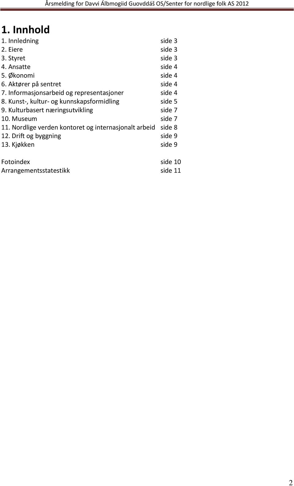Kunst-, kultur- og kunnskapsformidling side 5 9. Kulturbasert næringsutvikling side 7 10. Museum side 7 11.