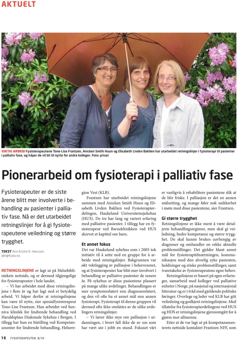 Nå er det utarbeidet retningslinjer for å gi fysioterapeutene veiledning og større trygghet. TEKST Ann Kristin K. Hanssen akh@fysio.