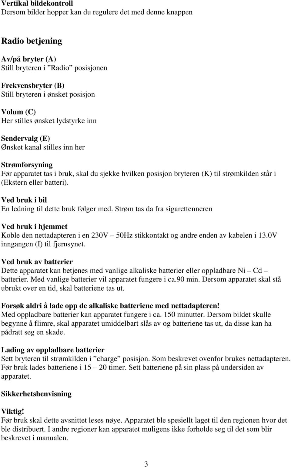 står i (Ekstern eller batteri). Ved bruk i bil En ledning til dette bruk følger med.