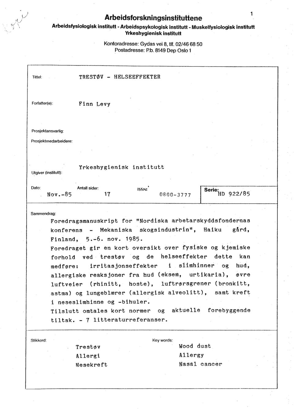 8149 Dep Oslo 1 1 Tittel: TRESTØV - HELSEEFFEKTER Forfatter(e) : Finn Levy Prosjektansvarlig: Prosjektmedarbeidere: Utgiver (instiutt): Yrkeshygienisk inst i tutt Dato: Antall sider: Nov.-85 17.