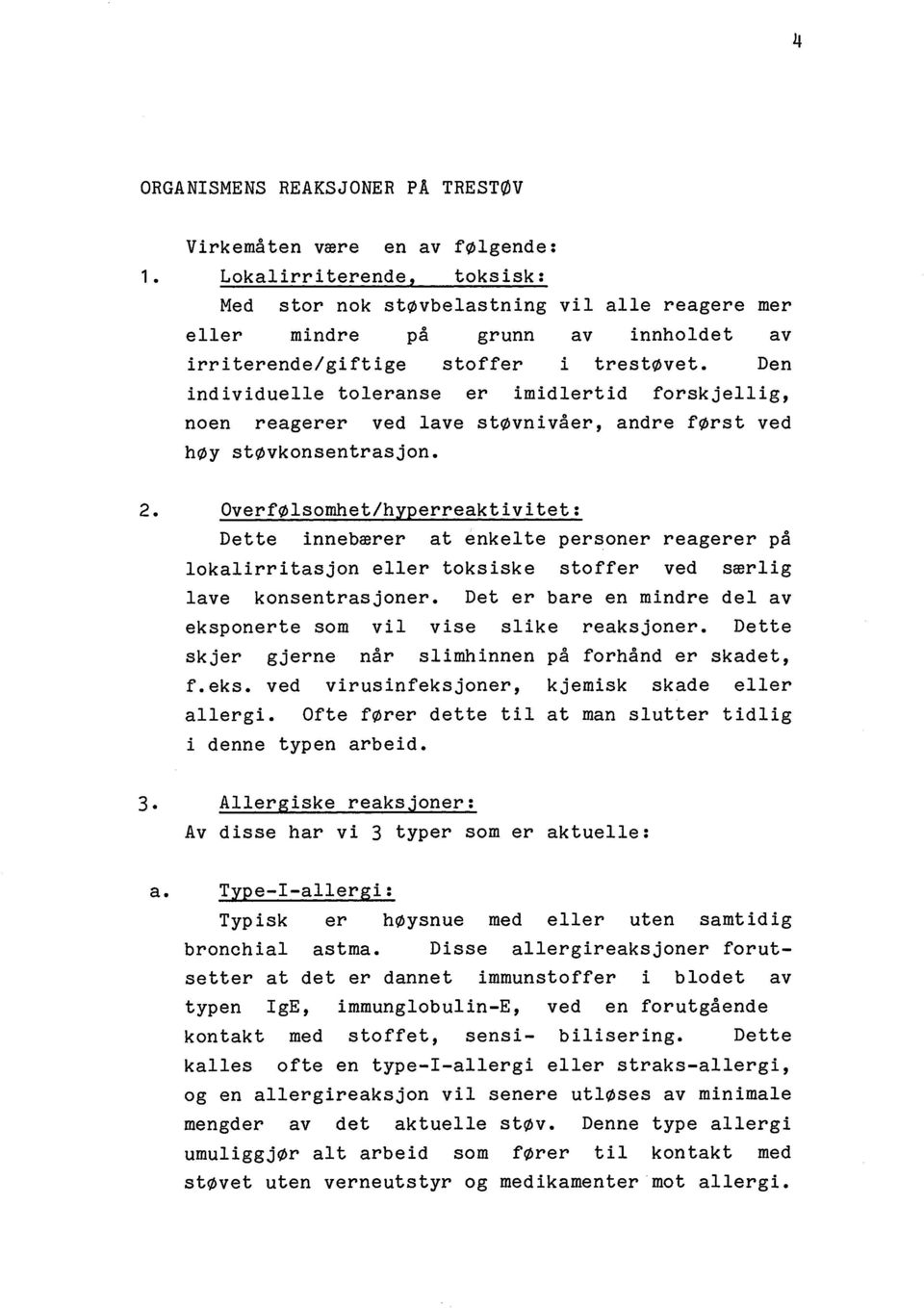 Den individuelle toleranse er imidlertid forskjellig, noen reagerer ved lave støvnivåer, andre først ved høy støvkonsentrasjon. 2.