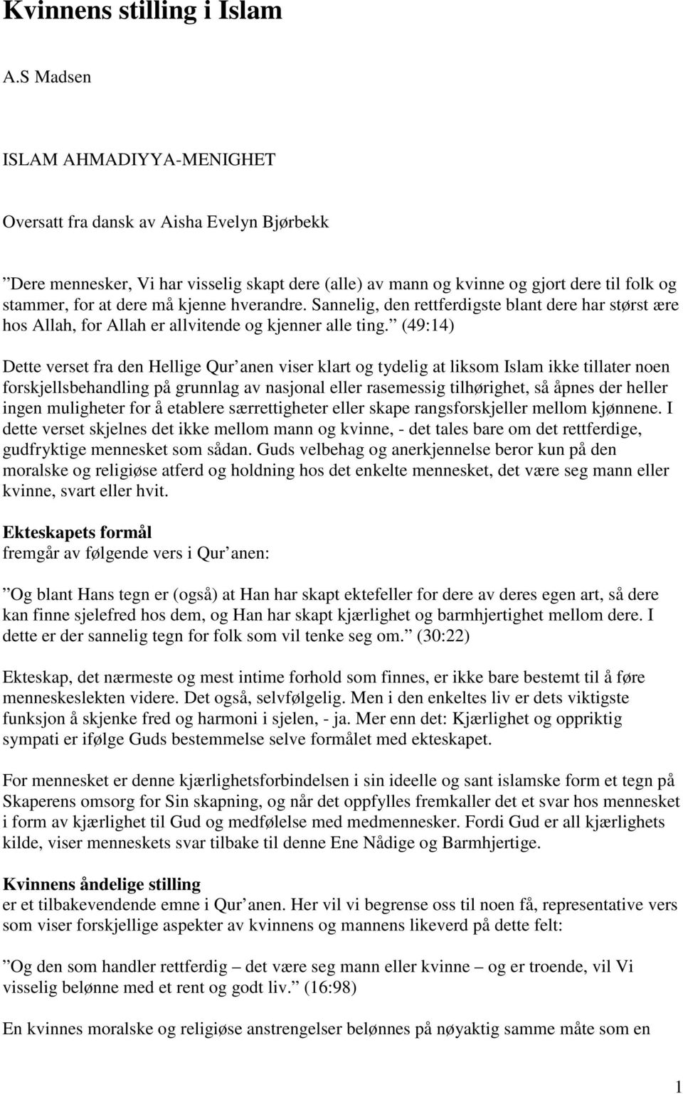 kjenne hverandre. Sannelig, den rettferdigste blant dere har størst ære hos Allah, for Allah er allvitende og kjenner alle ting.