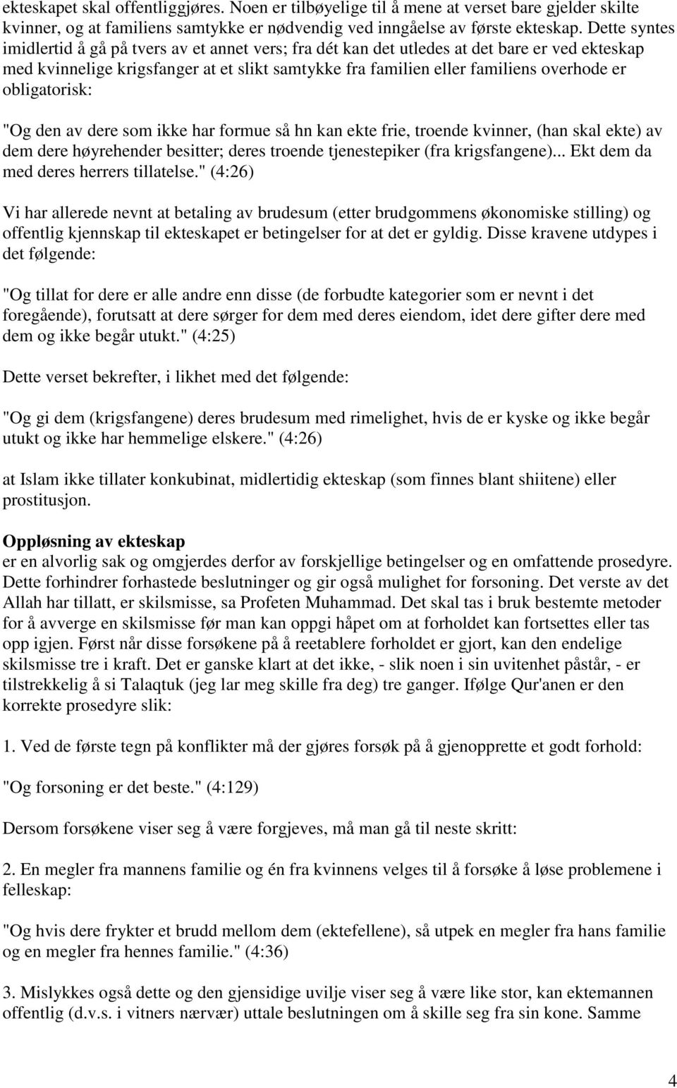 obligatorisk: "Og den av dere som ikke har formue så hn kan ekte frie, troende kvinner, (han skal ekte) av dem dere høyrehender besitter; deres troende tjenestepiker (fra krigsfangene).