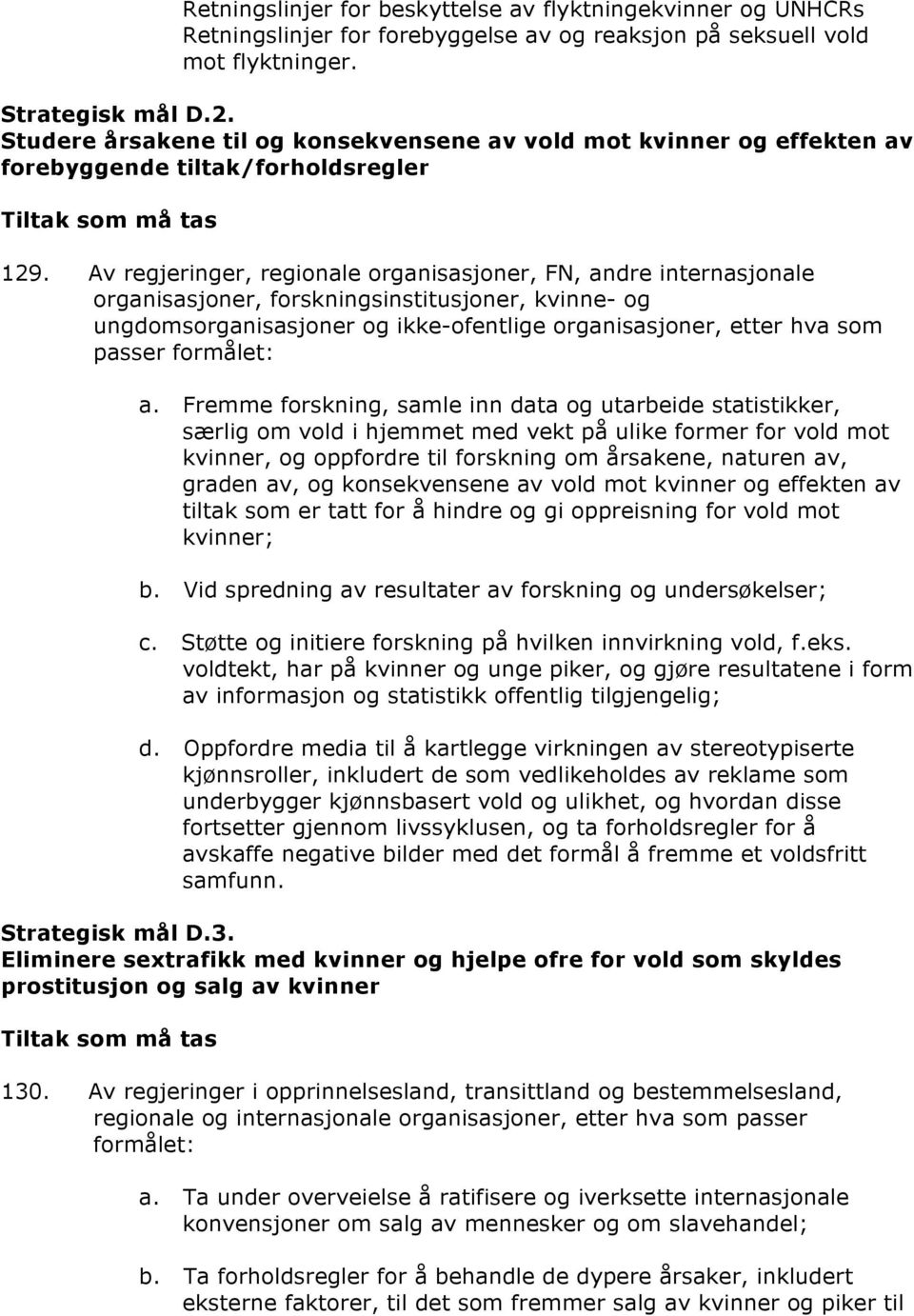 Av regjeringer, regionale organisasjoner, FN, andre internasjonale organisasjoner, forskningsinstitusjoner, kvinne- og ungdomsorganisasjoner og ikke-ofentlige organisasjoner, etter hva som passer