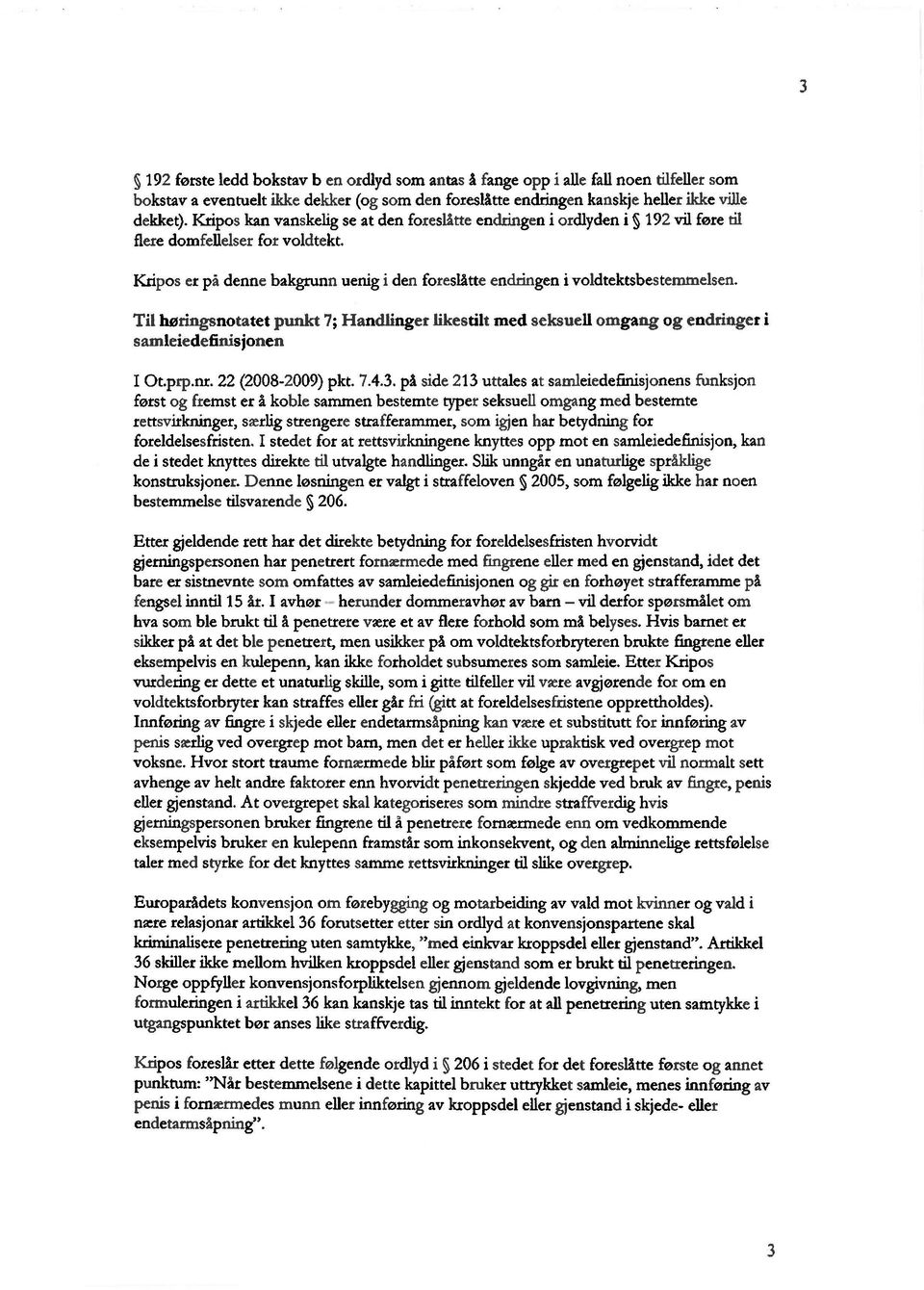 Til høringsnotatet punkt 7; Handlinger likestilt med seksuell omgang og endringer i samleiedefinisjonen I Ot.prp.nr. 22 (2008-2009) pkt. 7.4.3.