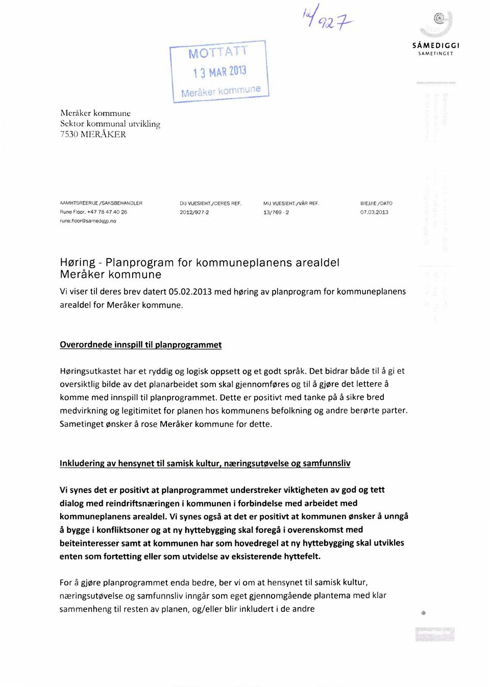 2013 med høring av planprogram for kommuneplanens arealdel for Meråker kommune. Overordnede innspill til planprogrammet Høringsutkastet har et ryddig og logisk oppsett og et godt språk.