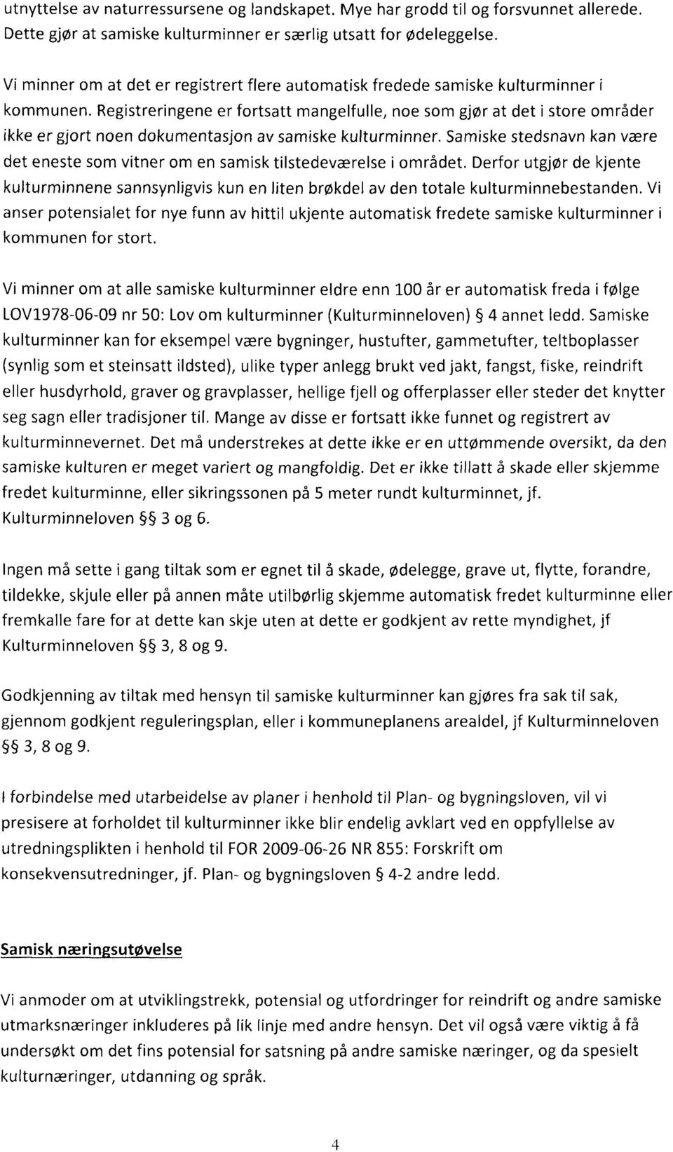 Registreringene er fortsatt mangelfulle, noe som gjør at det i store områder ikke er gjort noen dokumentasjon av samiske kulturminner.