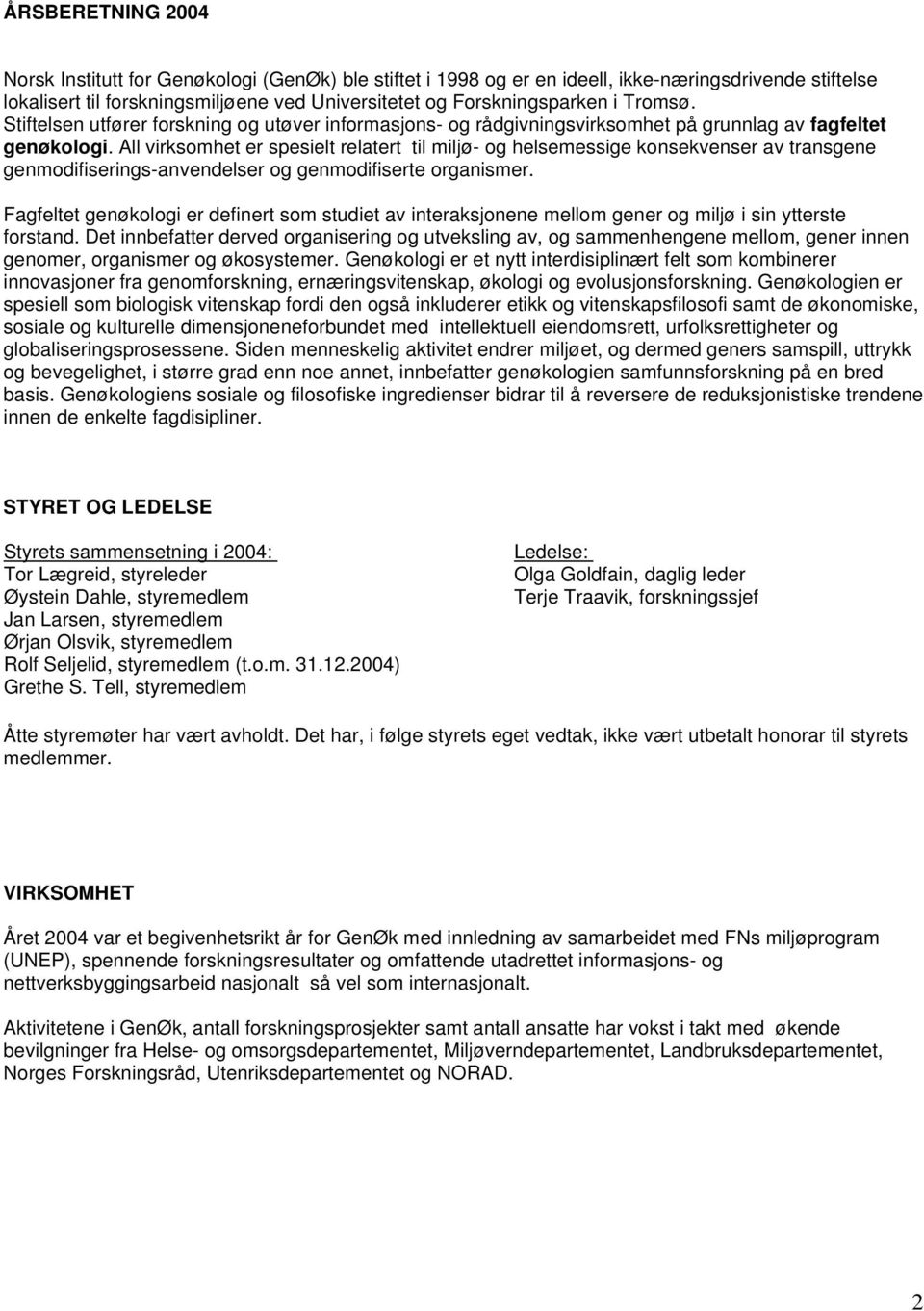 All virksomhet er spesielt relatert til miljø- og helsemessige konsekvenser av transgene genmodifiserings-anvendelser og genmodifiserte organismer.