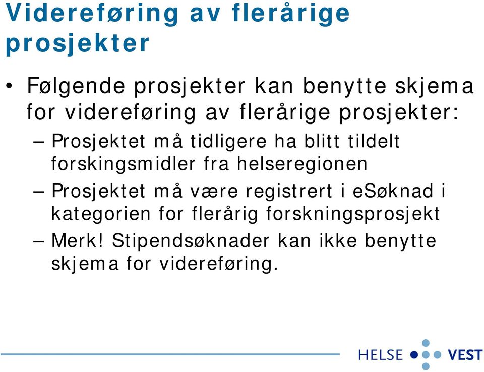 forskingsmidler fra helseregionen Prosjektet må være registrert i esøknad i