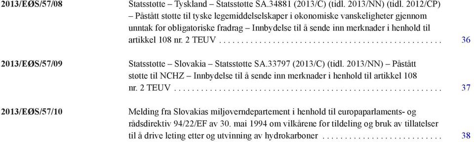 artikkel 108 nr. 2 TEUV.... 36 Statsstøtte Slovakia Statsstøtte SA.33797 (2013/C) (tidl.