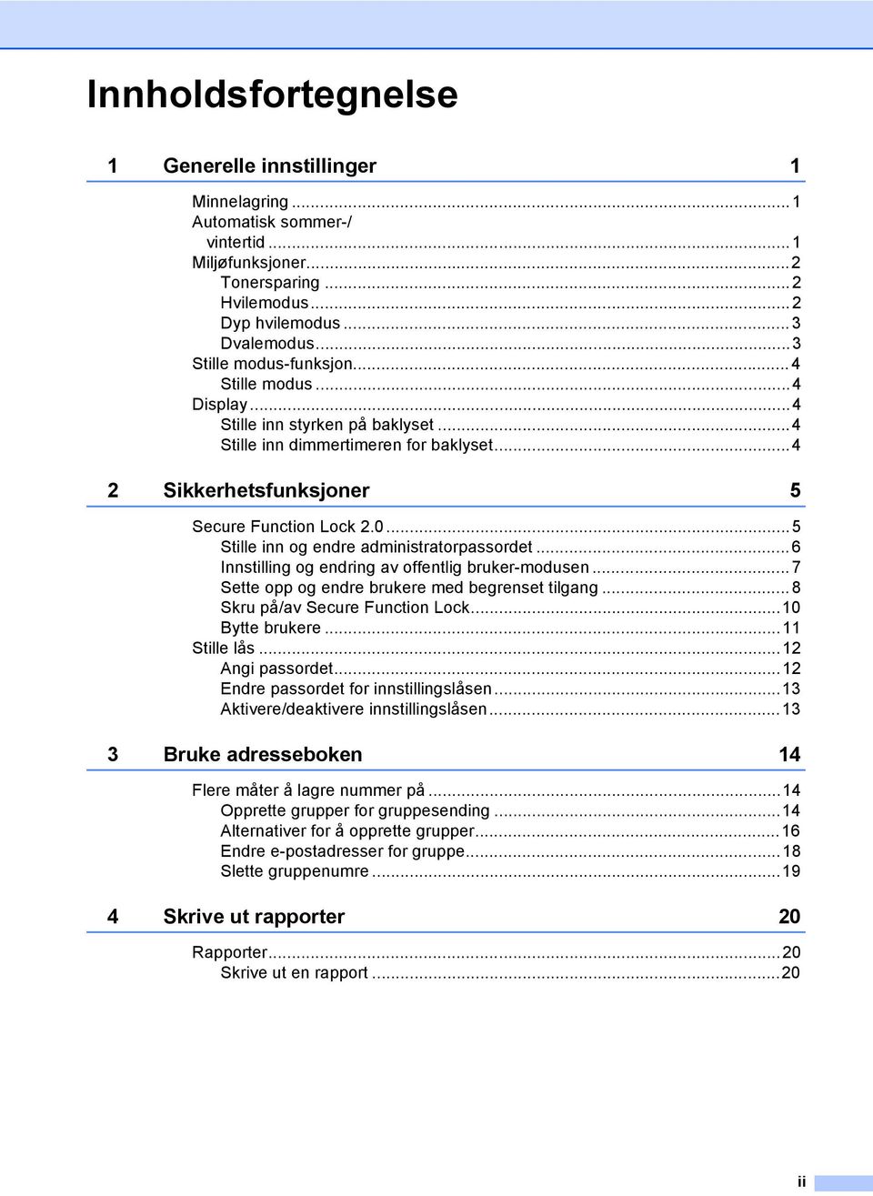 ..5 Stille inn og endre administratorpassordet... 6 Innstilling og endring av offentlig bruker-modusen... 7 Sette opp og endre brukere med begrenset tilgang... 8 Skru på/av Secure Function Lock.