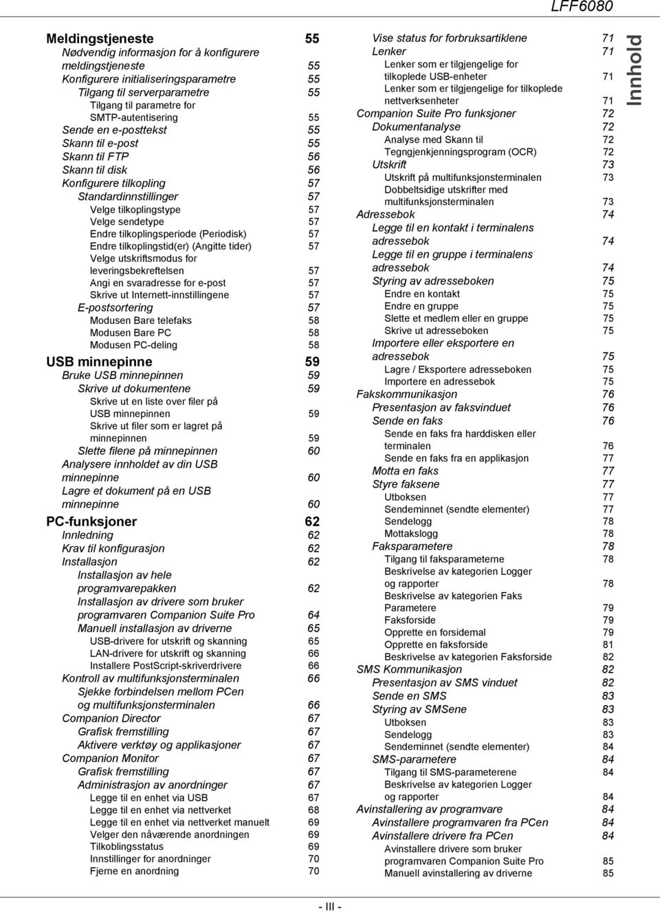 (Periodisk) 57 Endre tilkoplingstid(er) (Angitte tider) 57 Velge utskriftsmodus for leveringsbekreftelsen 57 Angi en svaradresse for e-post 57 Skrive ut Internett-innstillingene 57 E-postsortering 57