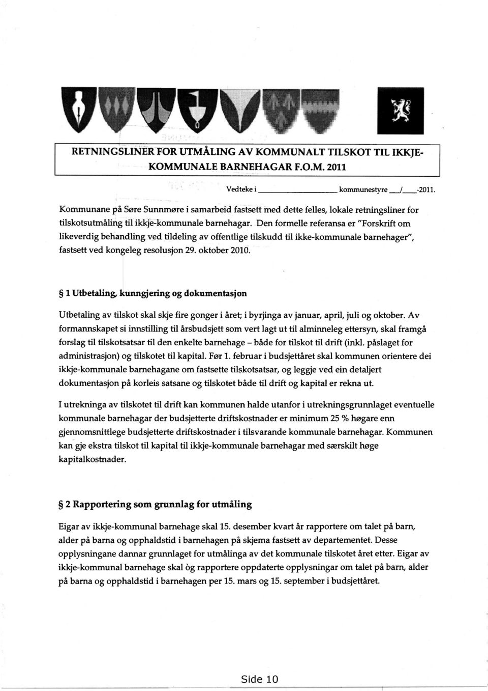 Den formelle referansa er "Forskrift om likeverdig behandling ved tildeling av offentlige tilskudd til ikke-kommunale barnehager", fastsett ved kongeleg resolusjon 29. oktober 2010.