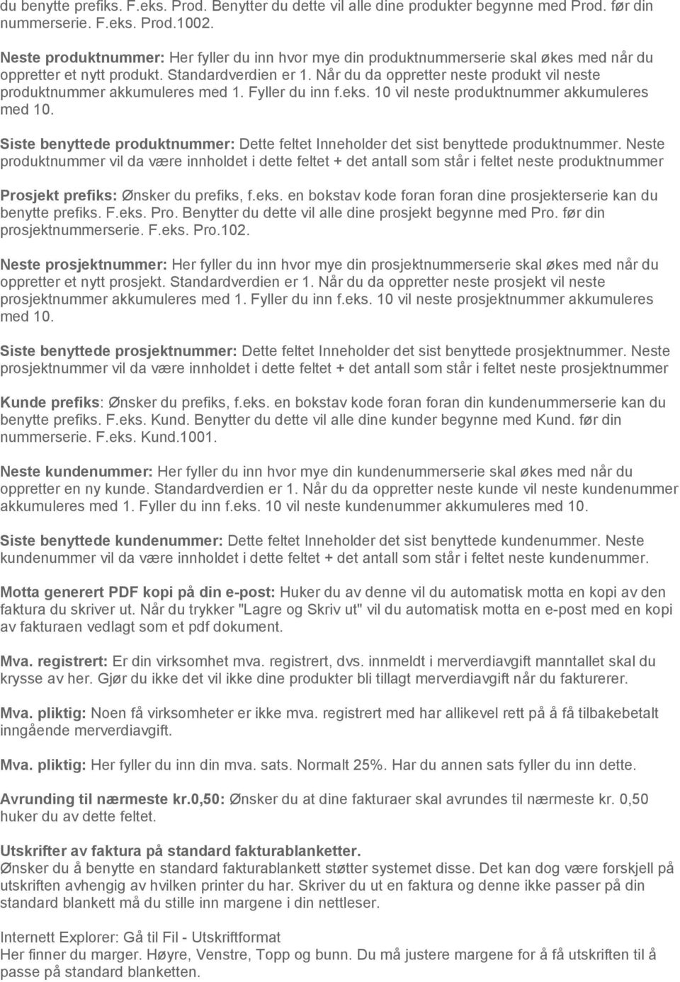 Når du da oppretter neste produkt vil neste produktnummer akkumuleres med 1. Fyller du inn f.eks. 10 vil neste produktnummer akkumuleres med 10.