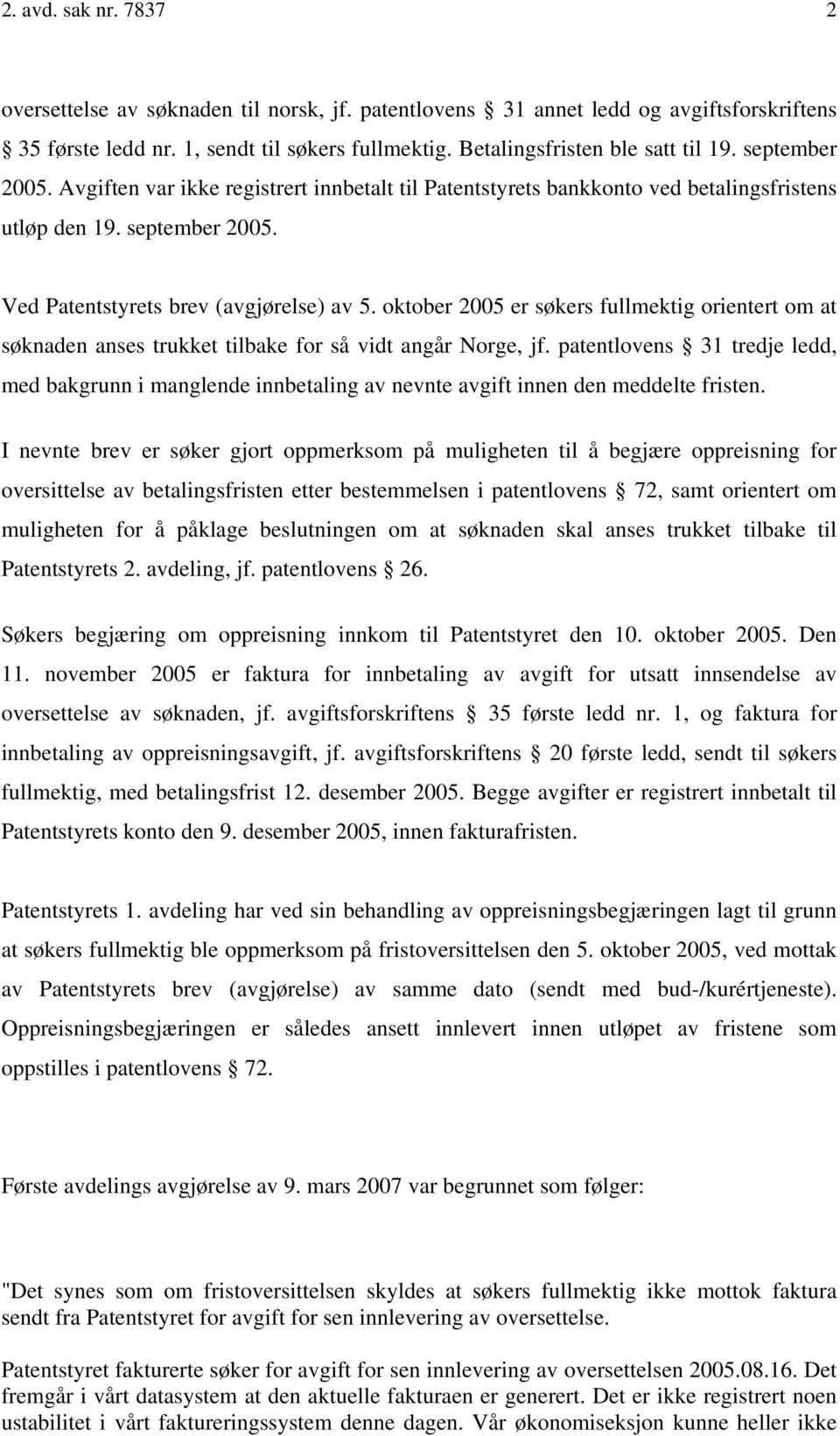 oktober 2005 er søkers fullmektig orientert om at søknaden anses trukket tilbake for så vidt angår Norge, jf.