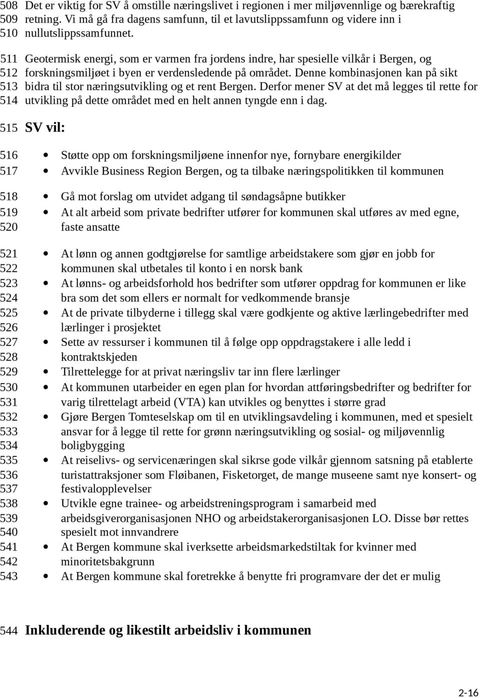 Geotermisk energi, som er varmen fra jordens indre, har spesielle vilkår i Bergen, og forskningsmiljøet i byen er verdensledende på området.